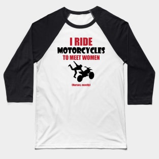 I ride motorcycles to meet woman Baseball T-Shirt